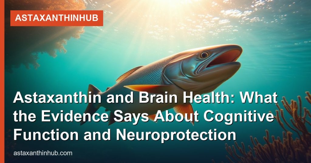Astaxanthin and Brain Health: What the Evidence Says About Cognitive Function and Neuroprotection - AstaxanthinHub