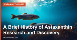 A Brief History of Astaxanthin Research and Discovery