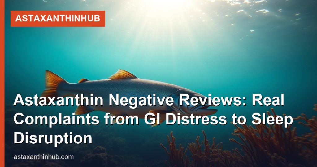 Astaxanthin Negative Reviews: Real Complaints from GI Distress to Sleep Disruption - AstaxanthinHub