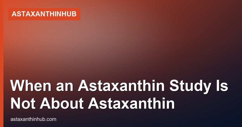 When an Astaxanthin Study Is Not About Astaxanthin - AstaxanthinHub