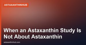 When an Astaxanthin Study Is Not About Astaxanthin