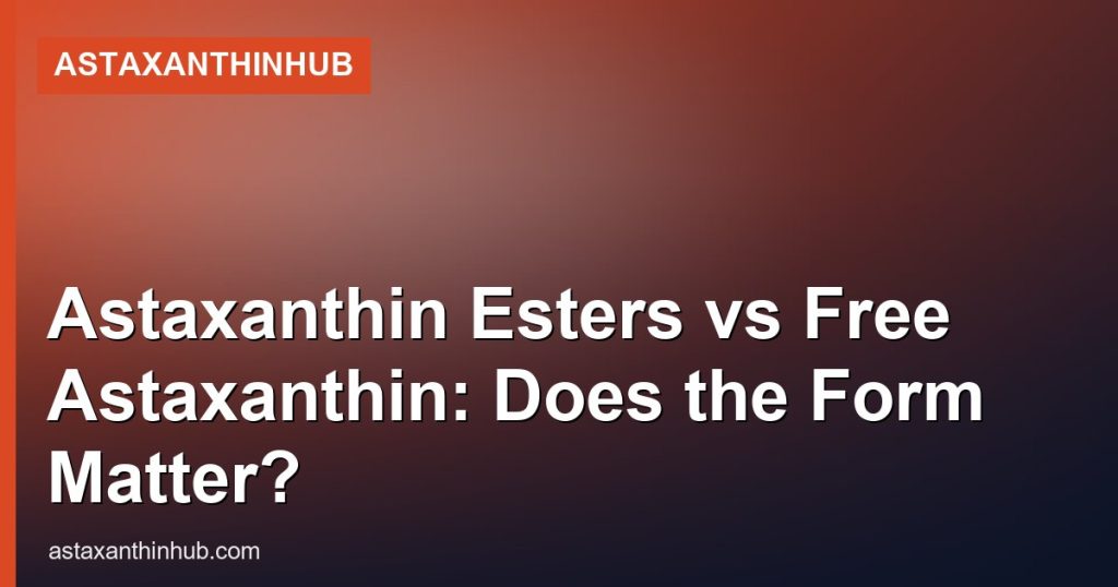 Astaxanthin Esters vs Free Astaxanthin: Does the Form Matter? - AstaxanthinHub