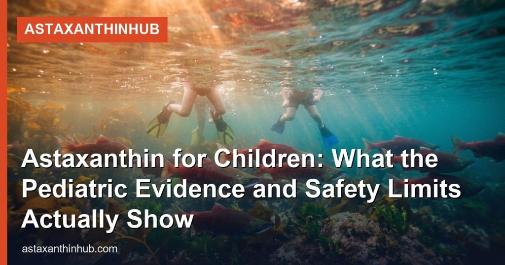 Astaxanthin for Children: What the Pediatric Evidence and Safety Limits Actually Show - AstaxanthinHub